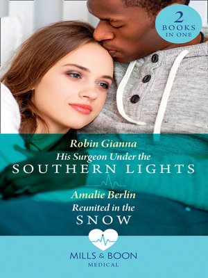 cover image of His Surgeon Under the Southern Lights / Reunited In the Snow